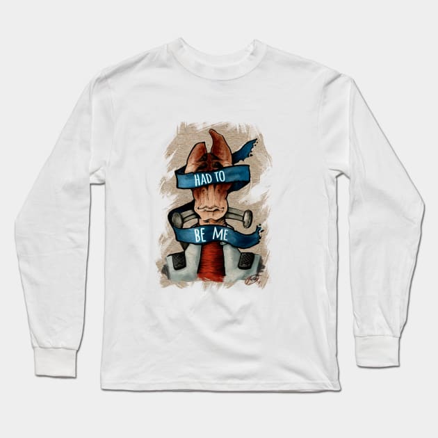 Had to Be Me Long Sleeve T-Shirt by AldosKirin